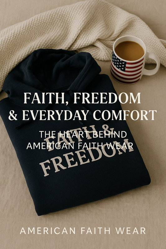 🇺🇸 Faith, Freedom & Everyday Comfort: The Heart Behind American Faith Wear